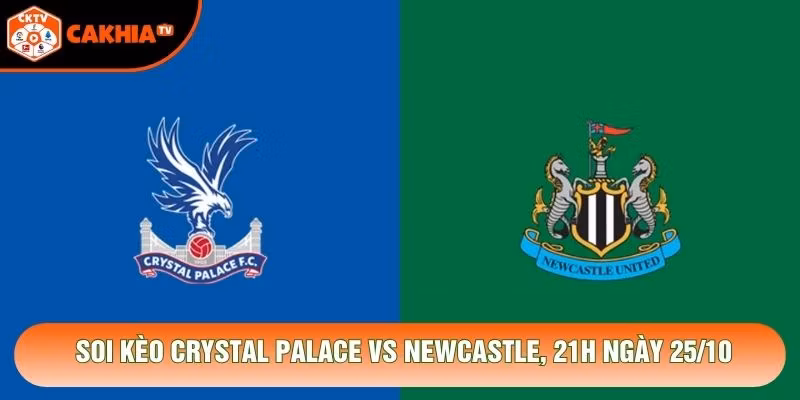 Soi Kèo Crystal Palace Vs Newcastle, 21h Ngày 25/10 – Giải Premier League 2026