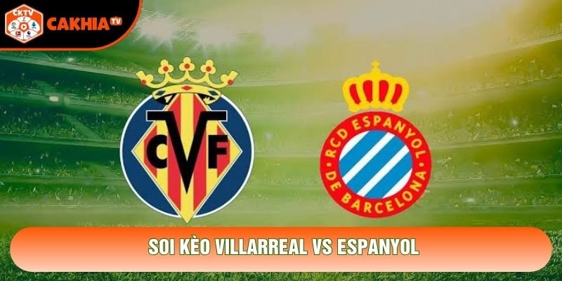 Soi Kèo Villarreal Vs Espanyol 3h00 Ngày 31/10 - La Liga